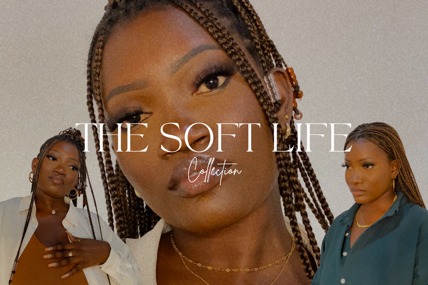 THE SOFT LIFE COLLECTION